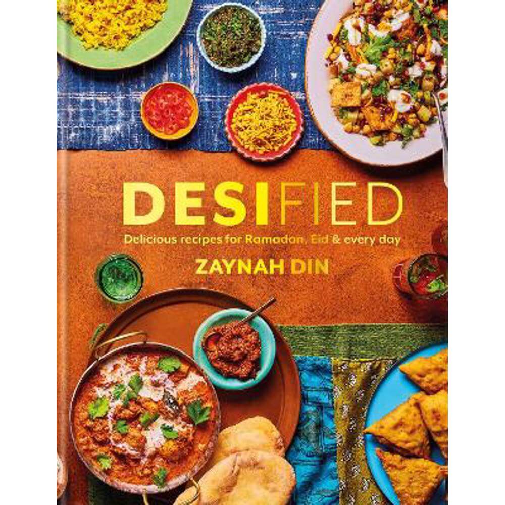 Desified: Delicious recipes for Ramadan, Eid & every day (Hardback) - Zaynah Din